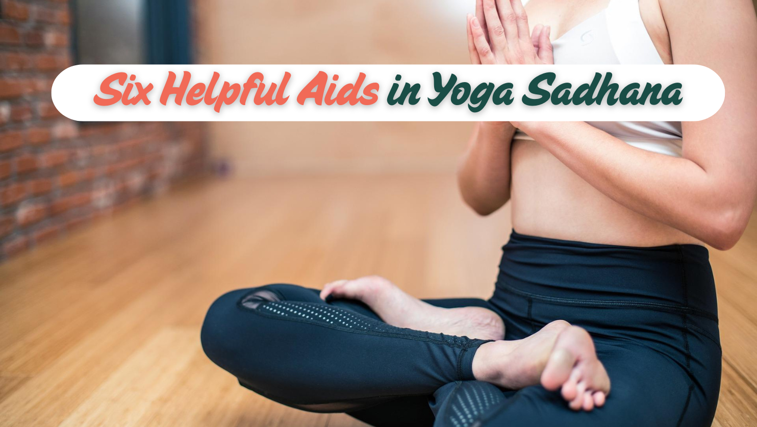 Six Helpful Aids in Yoga Sadhana