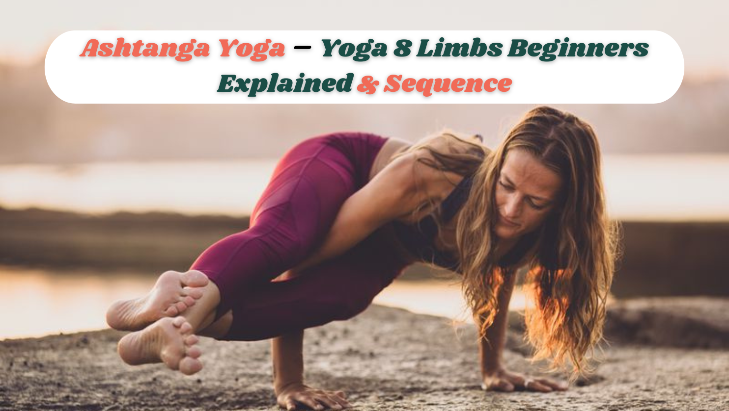 Ashtanga Yoga – Yoga 8 Limbs Beginners Explained & Sequence