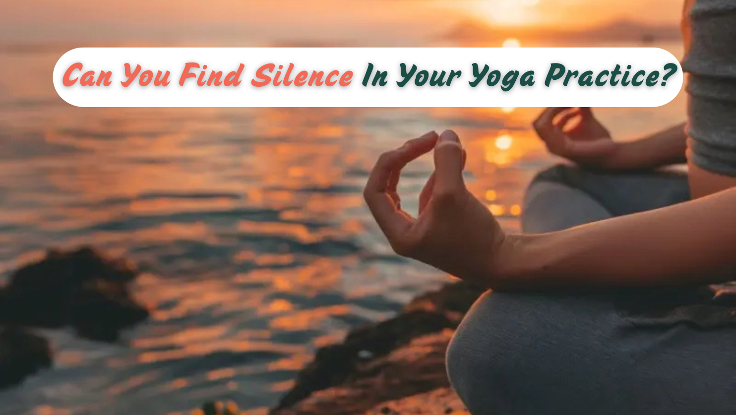 Can You Find Silence In Your Yoga Practice?