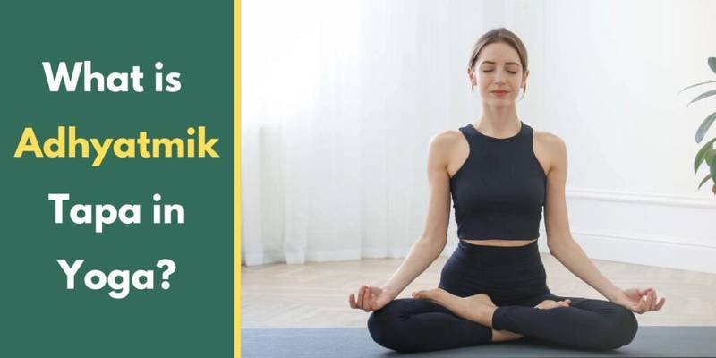 What is Adhyatmik Tapa in Yoga?