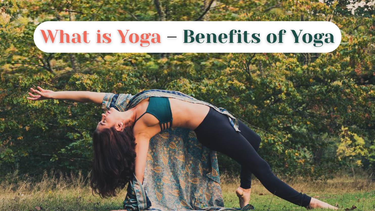 What is Yoga – Benefits of Yoga