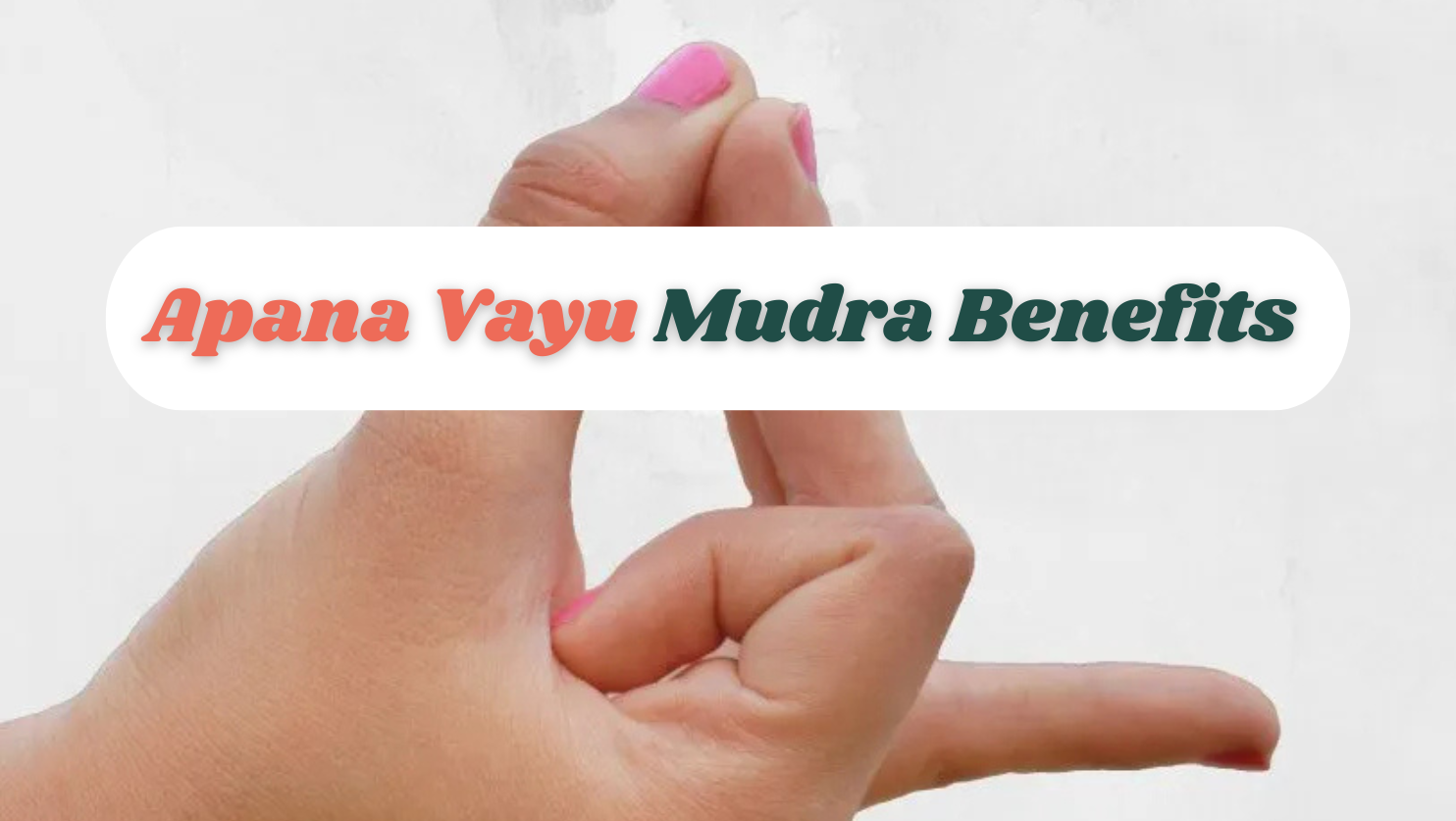 Apana Vayu Mudra Benefits 