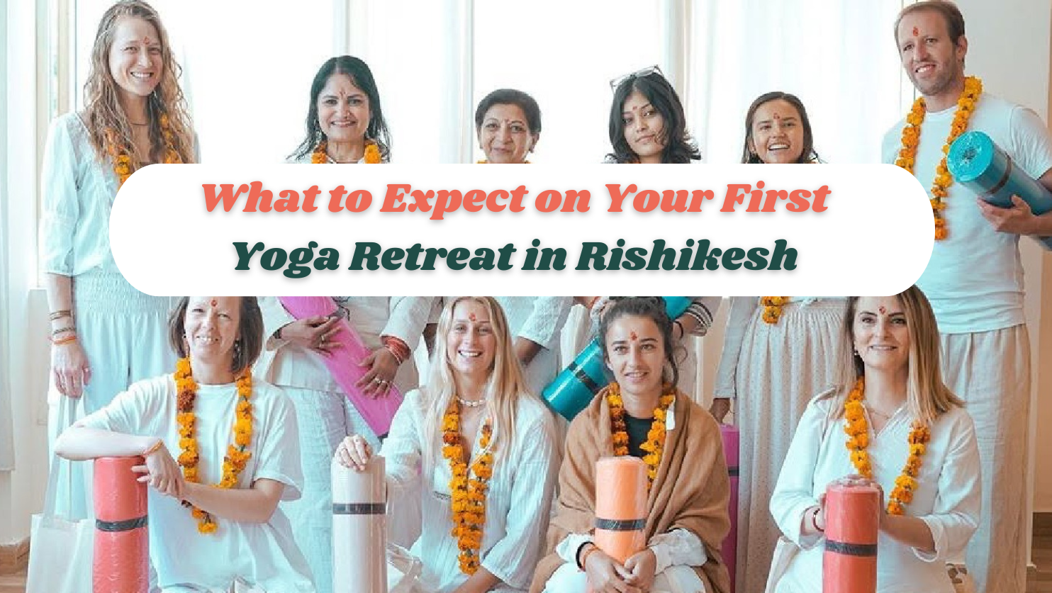What to Expect on Your First Yoga Retreat in Rishikesh: