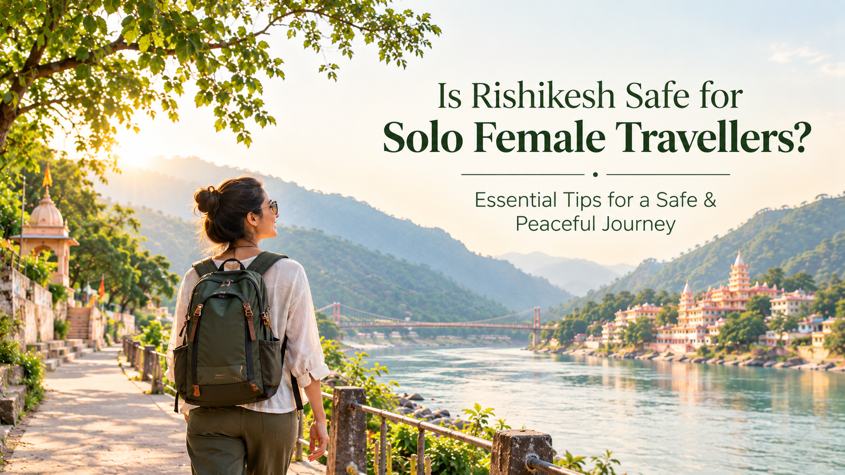Is Rishikesh Safe for Solo Female Travelers? Essential Tips for a Safe & Peaceful Journey